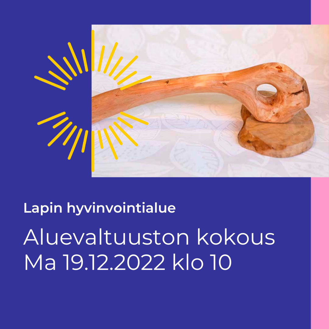 Kuvassa Lapin hyvinvointialueen puheenjohtajan nuija sekä teksti: Aluevaltuuston kokous ma 19.12.2022 klo 10.